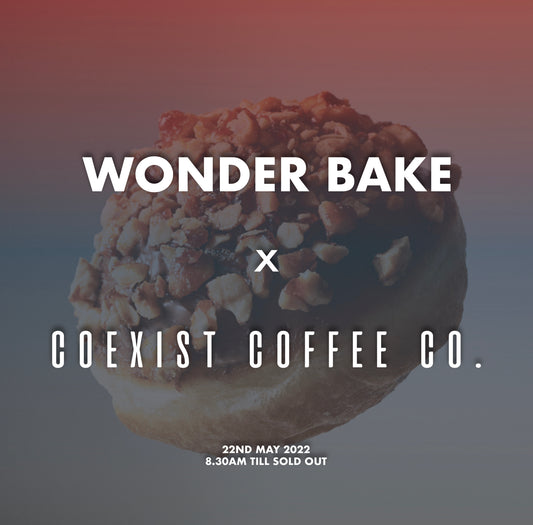 Coexist Coffee Co. x Wonder Bake (22nd May 2022)