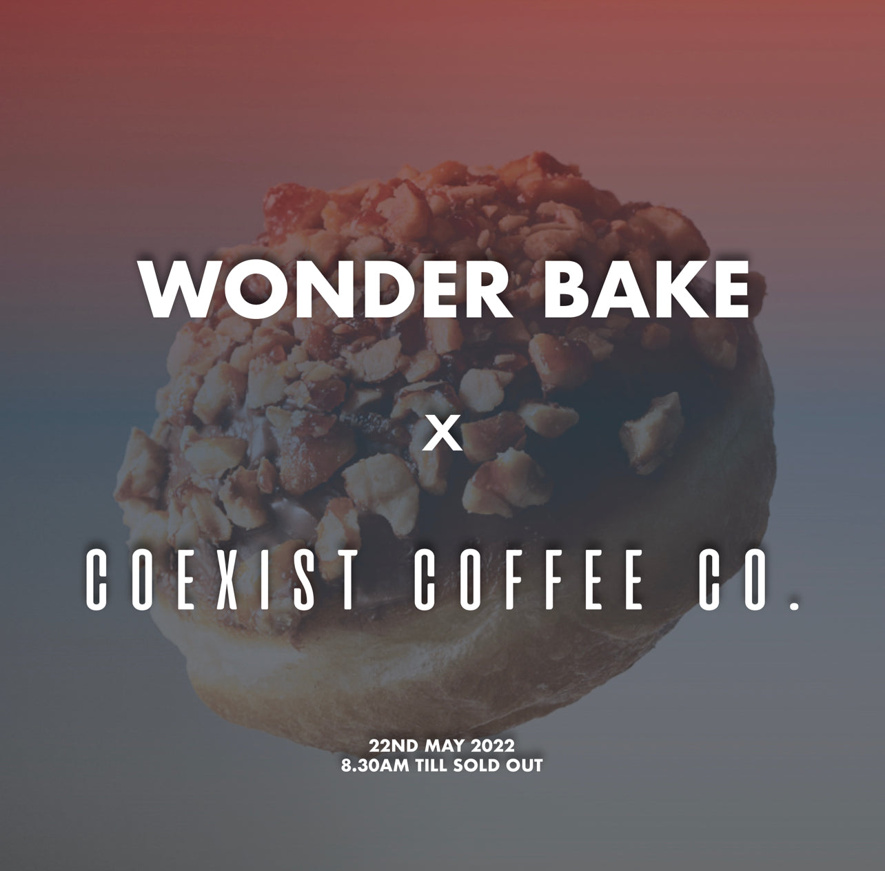 Coexist Coffee Co. x Wonder Bake (22nd May 2022)